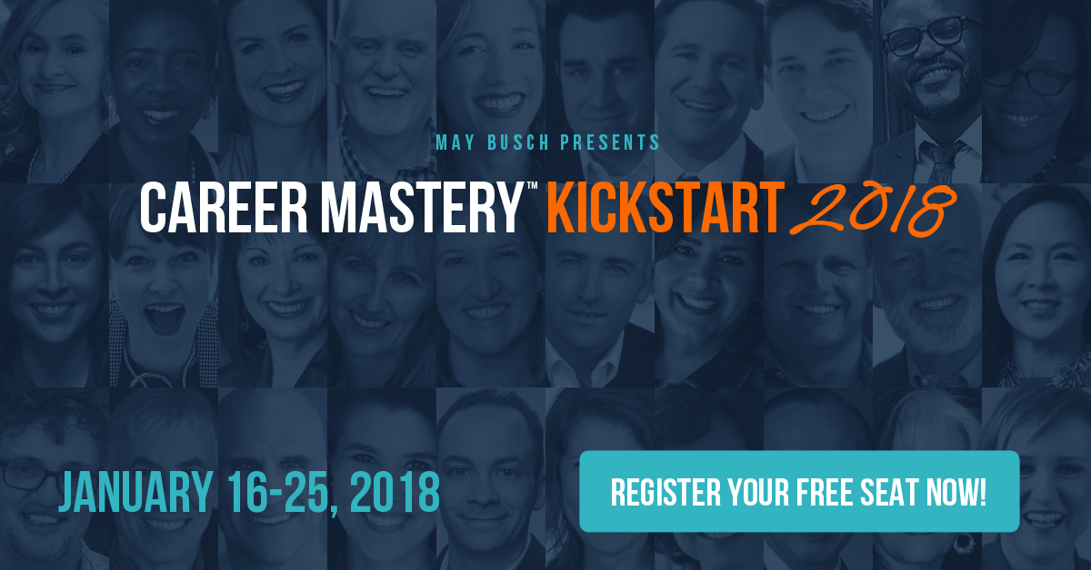 May Busch presents Career Mastery™ Kickstart 2018 | January 16-25, 2018 | Register your FREE seat now!